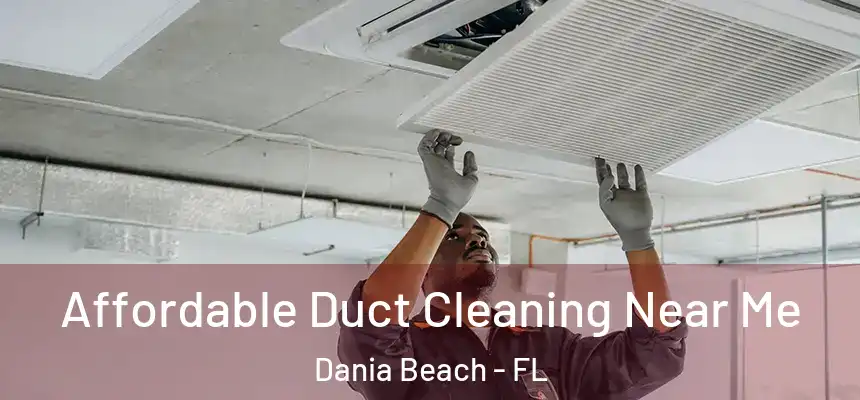 Affordable Duct Cleaning Near Me Dania Beach - FL
