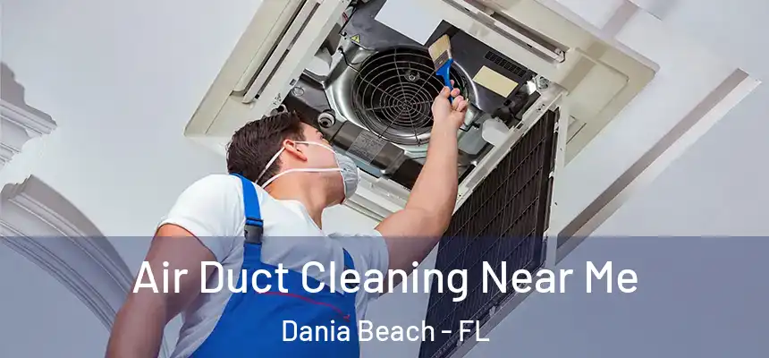 Air Duct Cleaning Near Me Dania Beach - FL