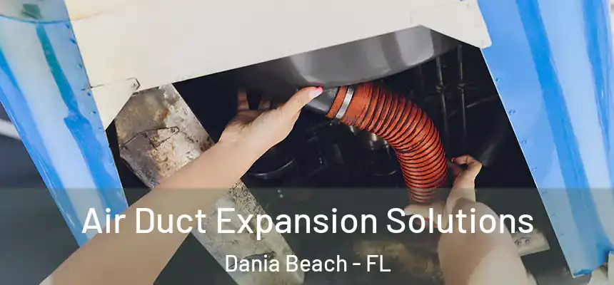 Air Duct Expansion Solutions Dania Beach - FL