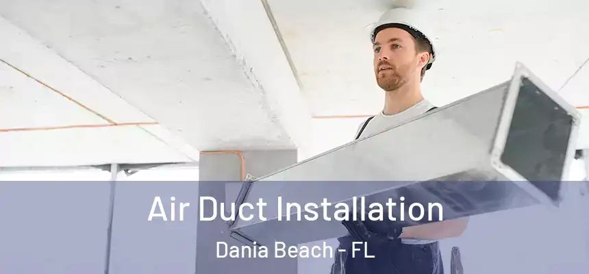 Air Duct Installation Dania Beach - FL