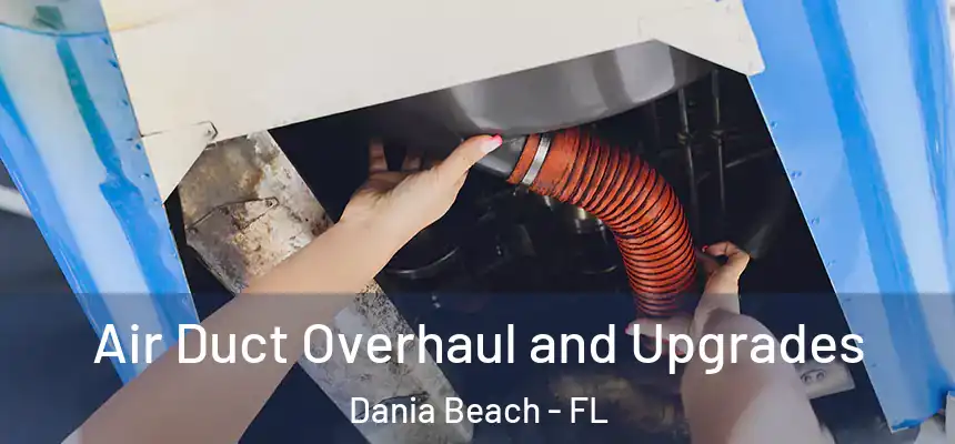 Air Duct Overhaul and Upgrades Dania Beach - FL