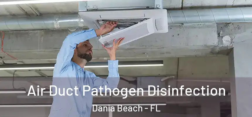 Air Duct Pathogen Disinfection Dania Beach - FL