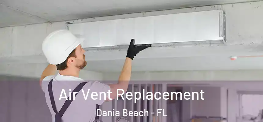 Air Vent Replacement Dania Beach - FL