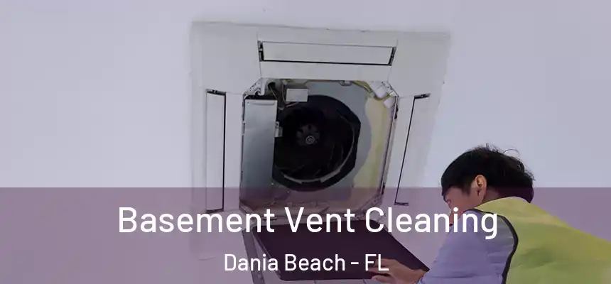 Basement Vent Cleaning Dania Beach - FL