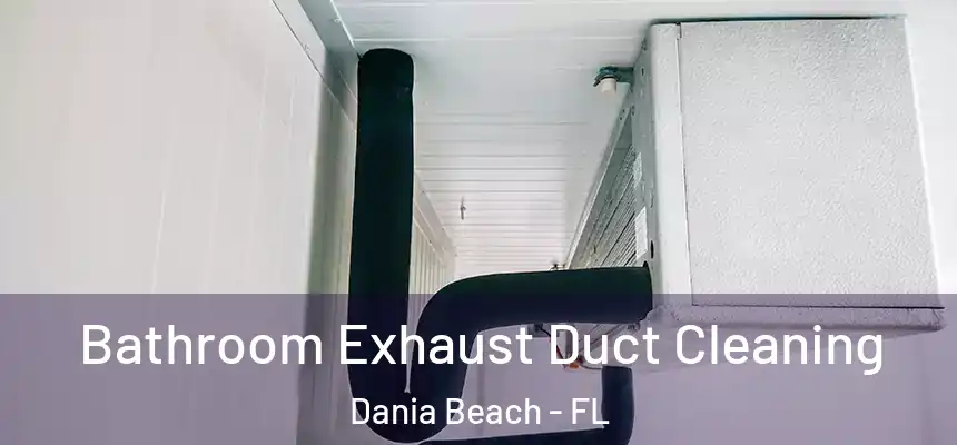 Bathroom Exhaust Duct Cleaning Dania Beach - FL