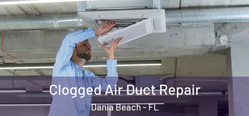 Clogged Air Duct Repair Dania Beach - FL