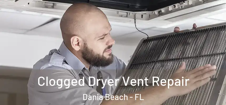 Clogged Dryer Vent Repair Dania Beach - FL