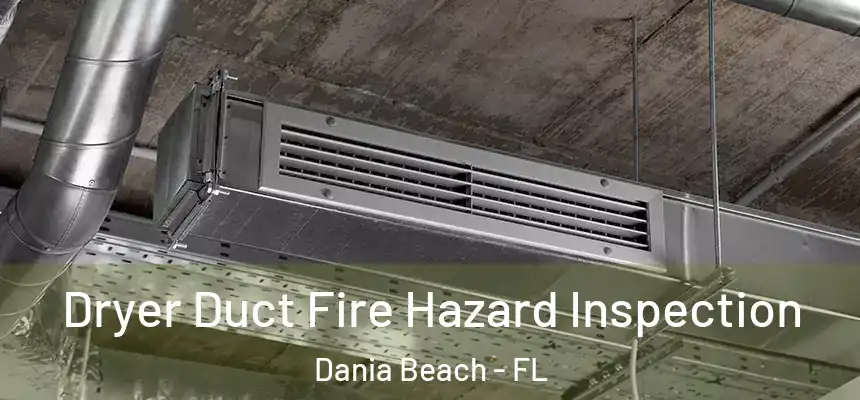 Dryer Duct Fire Hazard Inspection Dania Beach - FL