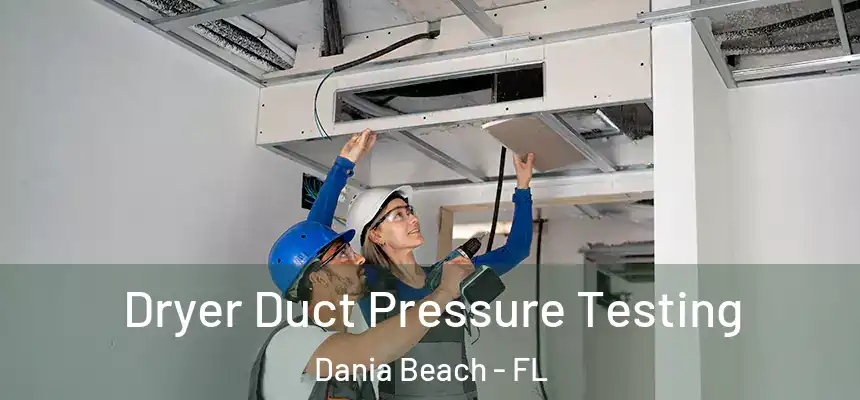 Dryer Duct Pressure Testing Dania Beach - FL