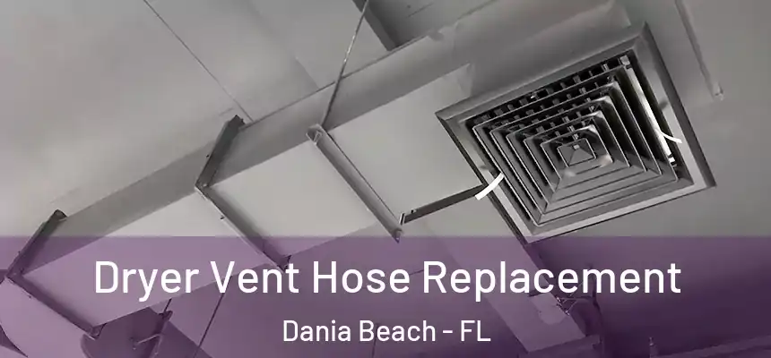 Dryer Vent Hose Replacement Dania Beach - FL