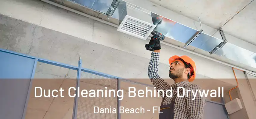 Duct Cleaning Behind Drywall Dania Beach - FL