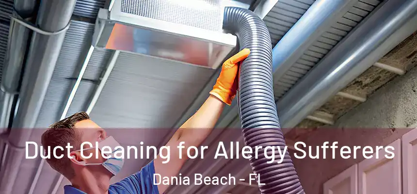  Duct Cleaning for Allergy Sufferers Dania Beach - FL