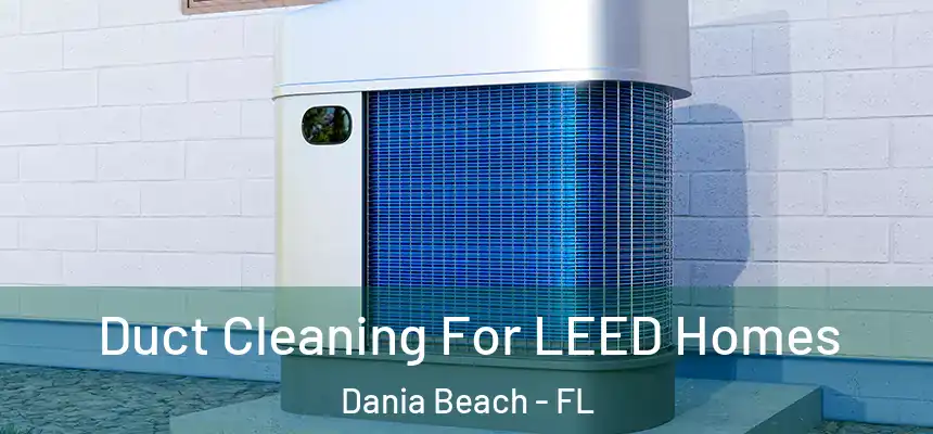 Duct Cleaning For LEED Homes Dania Beach - FL