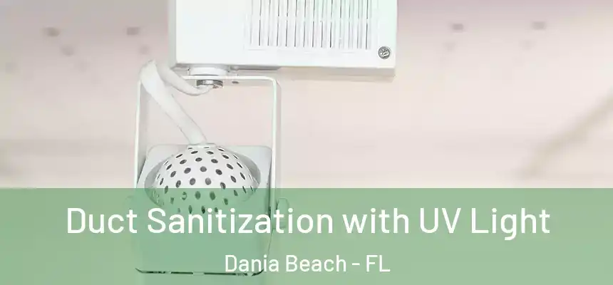 Duct Sanitization with UV Light Dania Beach - FL