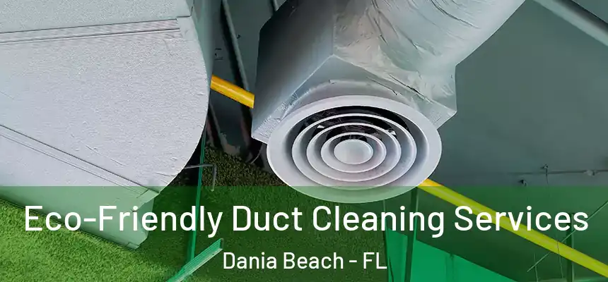 Eco-Friendly Duct Cleaning Services Dania Beach - FL