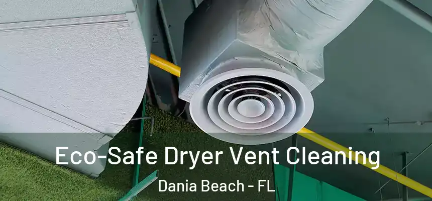 Eco-Safe Dryer Vent Cleaning Dania Beach - FL