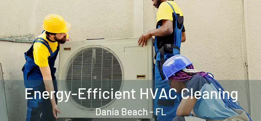 Energy-Efficient HVAC Cleaning Dania Beach - FL