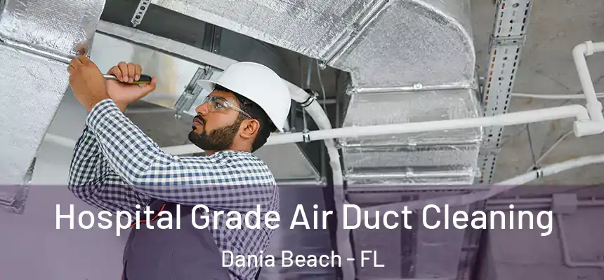 Hospital Grade Air Duct Cleaning Dania Beach - FL