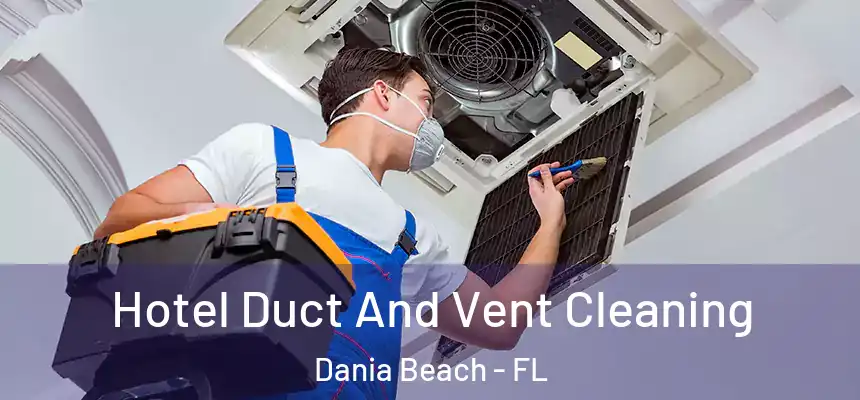  Hotel Duct And Vent Cleaning Dania Beach - FL