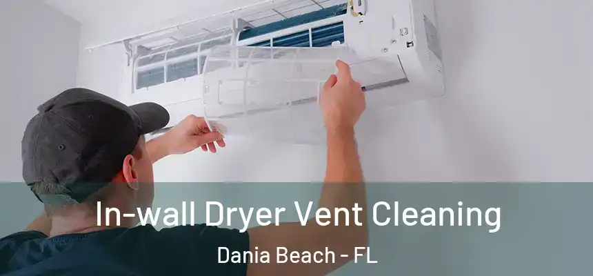 In-wall Dryer Vent Cleaning Dania Beach - FL