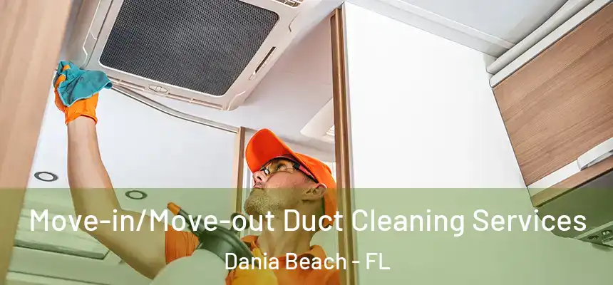 Move-in/Move-out Duct Cleaning Services Dania Beach - FL