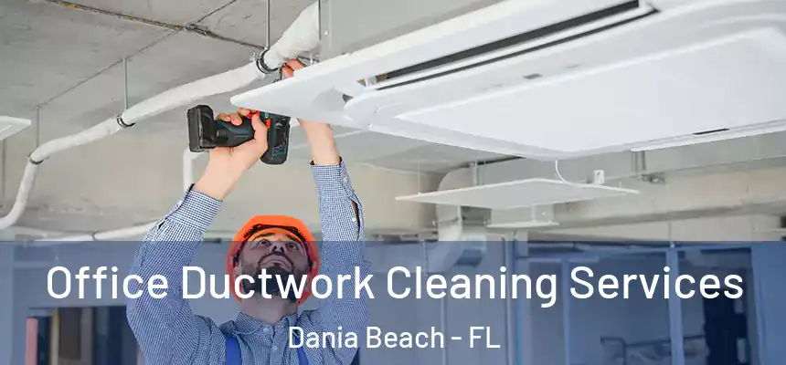  Office Ductwork Cleaning Services Dania Beach - FL