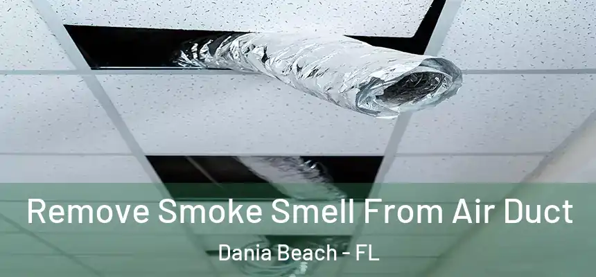 Remove Smoke Smell From Air Duct Dania Beach - FL