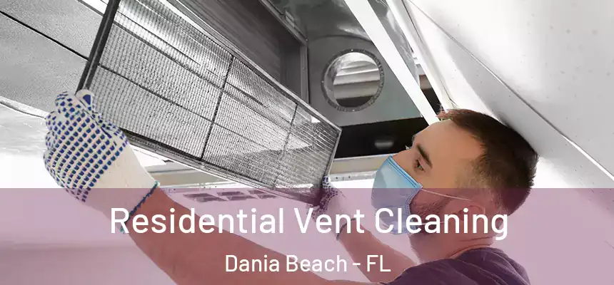 Residential Vent Cleaning Dania Beach - FL