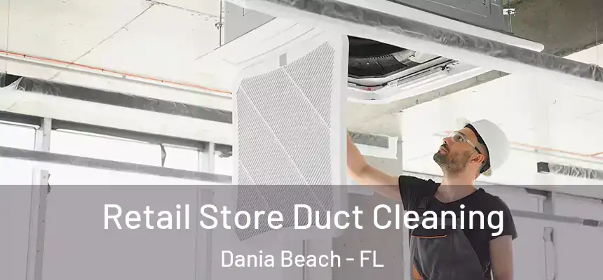 Retail Store Duct Cleaning Dania Beach - FL
