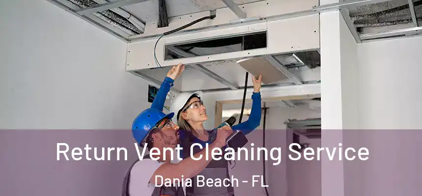 Return Vent Cleaning Service Dania Beach - FL
