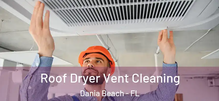 Roof Dryer Vent Cleaning Dania Beach - FL