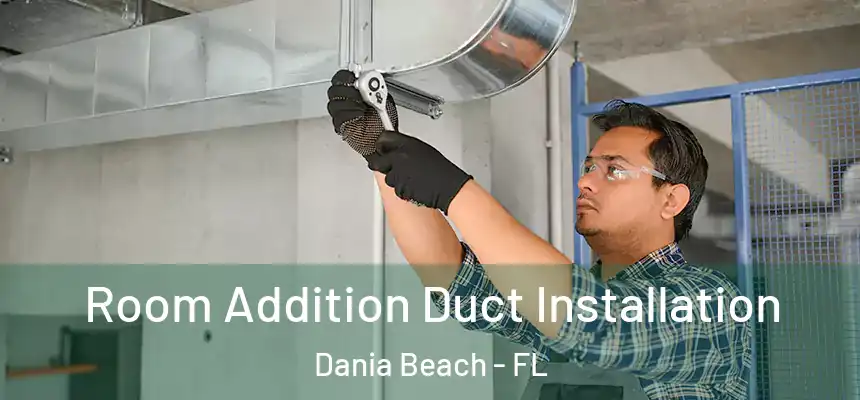 Room Addition Duct Installation Dania Beach - FL