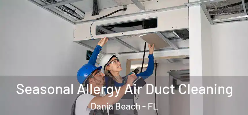Seasonal Allergy Air Duct Cleaning Dania Beach - FL