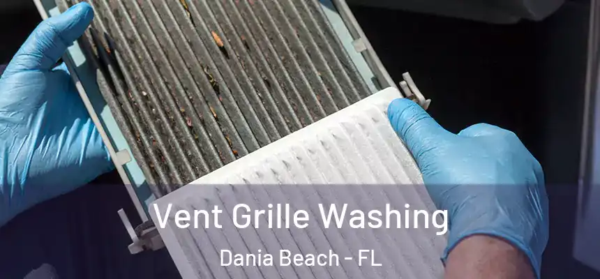 Vent Grille Washing Dania Beach - FL