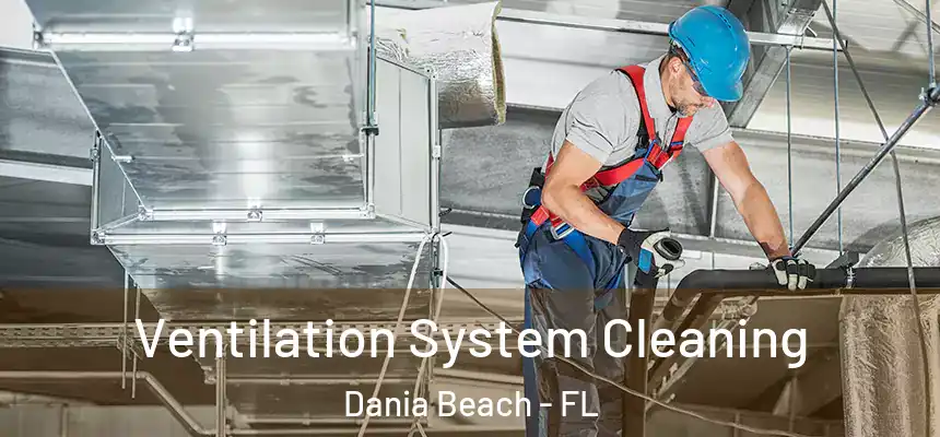 Ventilation System Cleaning Dania Beach - FL