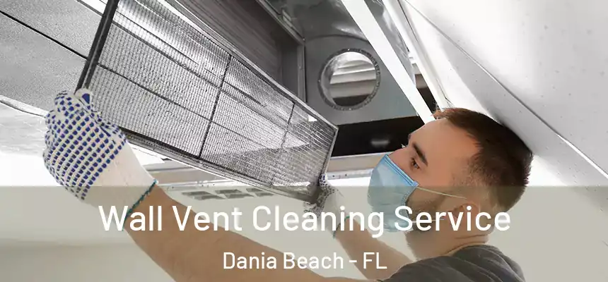 Wall Vent Cleaning Service Dania Beach - FL