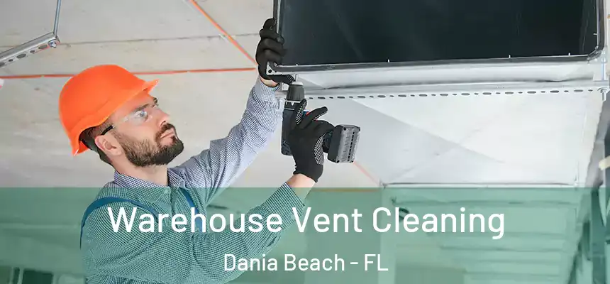 Warehouse Vent Cleaning Dania Beach - FL