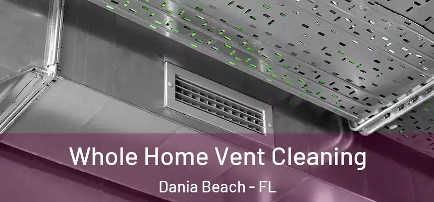  Whole Home Vent Cleaning Dania Beach - FL