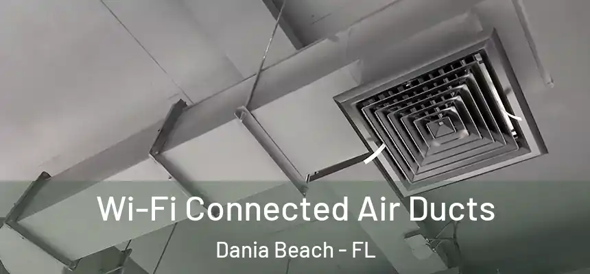 Wi-Fi Connected Air Ducts Dania Beach - FL